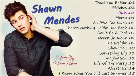 Songs Señorita Shawn Mendes & 4B plays Señorita There's Nothing Holdin' Me Back Shawn Mendes 1.8B plays Illuminate (Deluxe) Treat You Better Shawn Mendes 2.9B plays Illuminate...